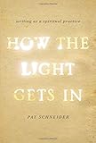 How the Light Gets In: Writing as a Spiritual Practice