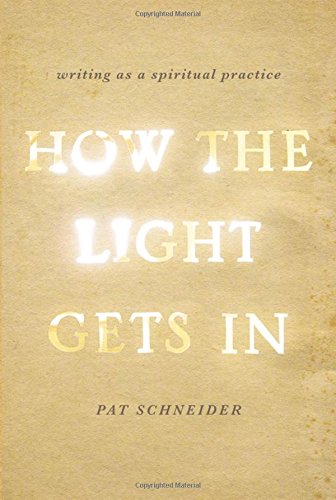 How the Light Gets In: Writing as a Spiritual Practice