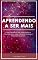 Livro APRENDENDO A SER MAIS: COMO DESENVOLVER HABILIDADES E COMPETÊNCIAS PARA CRESCER PESSOAL E PROFISSIONALMENTE