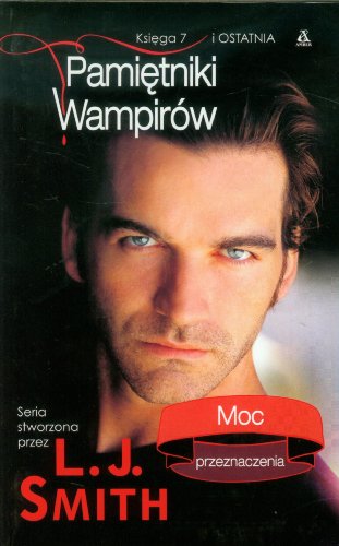 Pamietniki wampirow Ksiega 7 i ostatnia Moc przeznaczenia