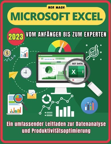 MICROSOFT EXCEL 2023: Vom Anfänger bis zum Experten: Ein umfassender Leitfaden zur Datenanalyse und Produktivitätsoptimierung