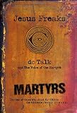 Jesus Freaks: Martyrs: Stories of Those Who Stood for Jesus: The Ultimate Jesus Freaks