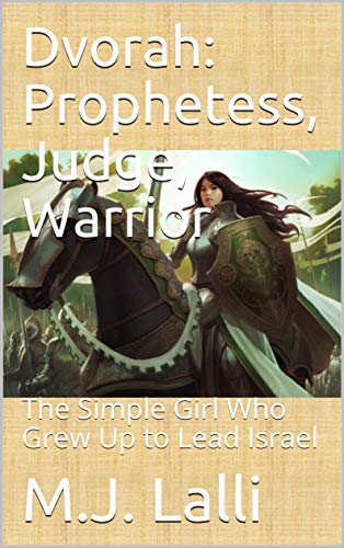 Dvorah: Prophetess, Judge, Warrior: The Simple Girl Who Grew Up to Lead Israel (Fierce Bible Women Book 1) by [Lalli, M.J.]