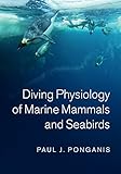 Diving Physiology of Marine Mammals and Seabirds
