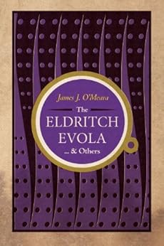 The Eldritch Evola & Others: Traditionalist Meditations on Literature, Art, and Culture by [O'Meara, James]