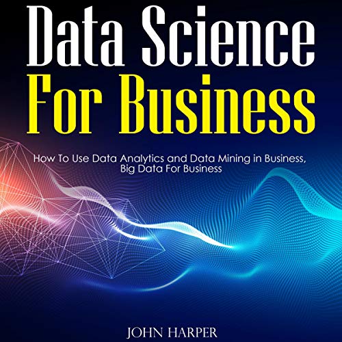 [B.o.o.k] Data Science for Business: How to Use Data Analytics and Data Mining in Business, Big Data for Busin [E.P.U.B]