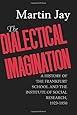 The Dialectical Imagination: A History of the Frankfurt School and the Institute of Social Research, 1923-1950 (Weimar and Now: German Cultural Criticism)