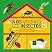 Nos voisins les insectes : Un livre à flaps pour débusquer les petites bêtes qui vivent dans la m by