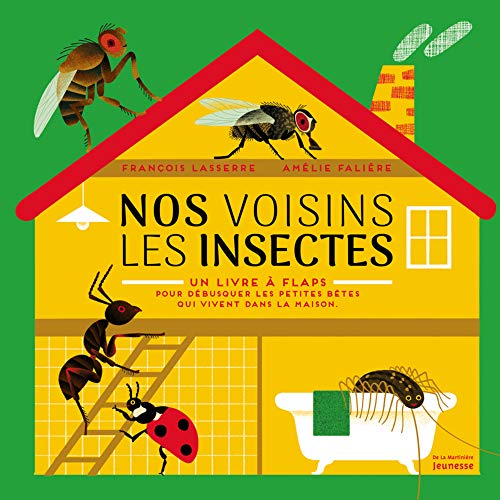 Nos voisins les insectes : Un livre à flaps pour débusquer les petites bêtes qui vivent dans la m by 