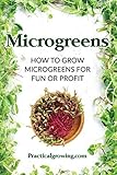 Microgreens: How to Grow Microgreens for Fun or Profit by