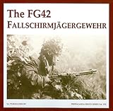 The FG42 Fallschirmjägergewehr (The Propaganda Photo Series) by