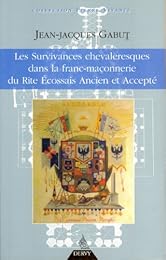 Les  survivances chevaleresques dans la franc-maçonnerie du Rite écossais ancien et accepté