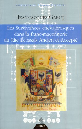 Les  survivances chevaleresques dans la franc-maçonnerie du Rite écossais ancien et accepté