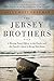 The Jersey Brothers: A Missing Naval Officer in the Pacific and His Family's Quest to Bring Him Home by Sally Mott Freeman