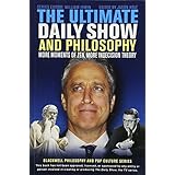 The Ultimate Daily Show and Philosophy: More Moments of Zen, More Indecision Theory