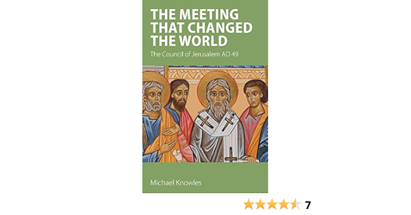 The Meeting That Changed The World The Council Of Jerusalem Ad 49 Knowles Michael 9781789590265 Amazon Com Books