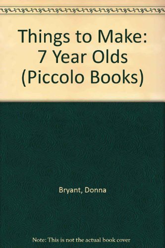 Things to Make: 7 Year Olds (Piccolo Books)