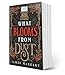 What Blooms from Dust: A Novel