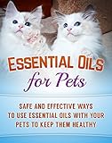 Image de Essential Oils for Pets: Safe And Effective Ways To Use Essential Oils With Your Pets To Keep Them Healthy (Essential Oils for cats, dogs and horses B