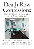 Death Row Confessions: Execution Chamber Last Statements