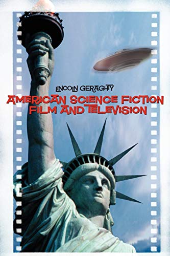 American Science Fiction Film and Television by Lincoln Geraghty