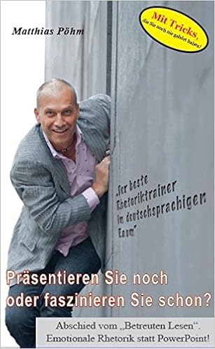 Cover des Buchs: Präsentieren Sie noch oder faszinieren Sie schon?: Abschied vom Betreuten Lesen. Emotionale Rhetorik statt PowerPoint