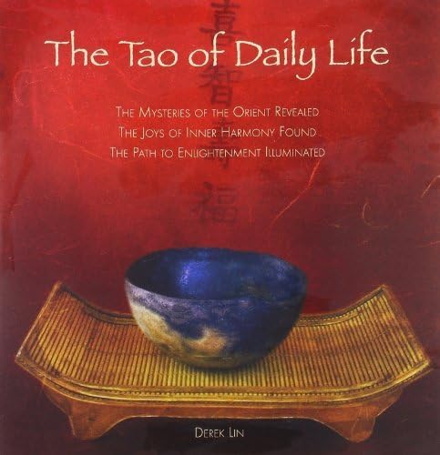 The Tao of Daily Life: The Mysteries of the Orient Revealed The Joys of Inner Harmony Found The Path to Enlightenment Illuminated by Derek Lin (2007-09-06) Paperback – 1710