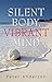 Silent Body, Vibrant Mind: Living With Motor Neurone Disease by Peter Anderson