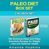 Paleo Diet Box Set: 100 Delicious Paleo and Paleo Smoothie Recipes for Weight Loss and Optimum Healt by