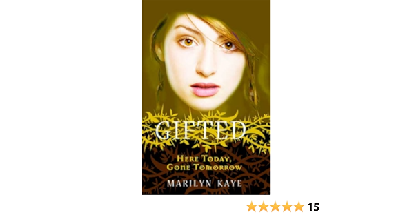 Here Today Gone Tomorrow Gifted 3 Kaye Marilyn Amazon Com Books