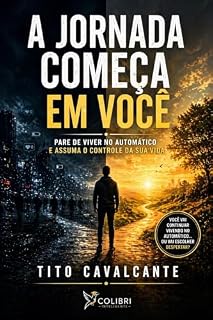 Livro A JORNADA COMEÇA EM VOCÊ: Para de viver no automático e assuma o controle de sua vida.