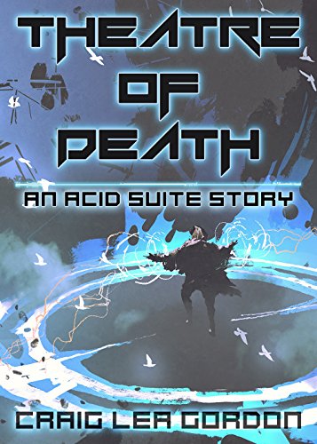 Theatre of Death: A Dystopian Science Fiction Short Story (Acid Suite Book 2)