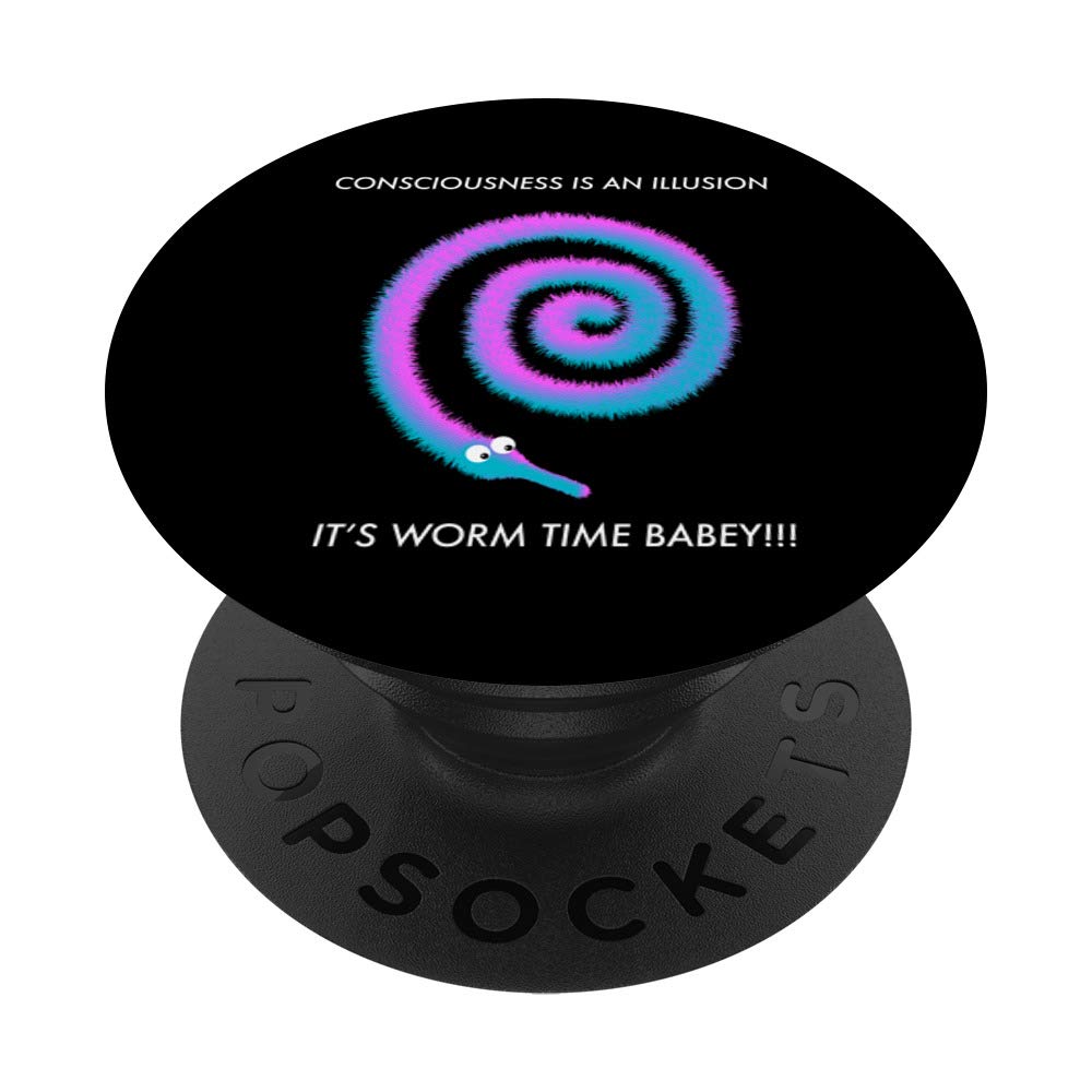 Consciousness is an Illusion its Worm Time Babey, Meme PopSockets PopGrip: Swappable Grip for Phones & Tablets