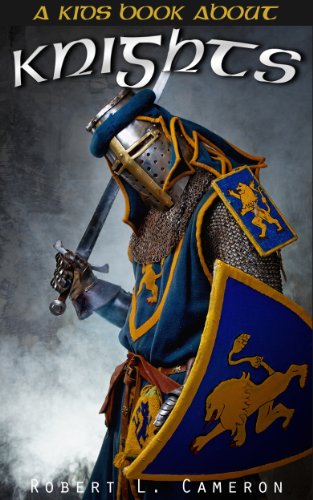 Kids Book About Knights! Discover Fun Facts About Knights, Knighthood, Chivalry and Armor of Medieval Warriors of The Middle Ages.