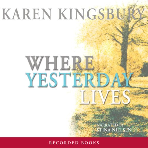 Where Yesterday Lives by Karen Kingsbury