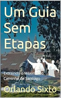 Livro Um Guia Sem Etapas: Extraindo o Máximo do Caminho de Santiago