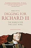 Digging for Richard III: The Search for the Lost King (Revised and Expanded) by Mike Pitts