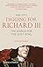 Digging for Richard III: The Search for the Lost King (Revised and Expanded) by Mike Pitts