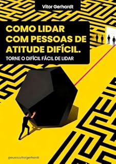 Livro Como Lidar Com Pessoas de Atitude Difícil: Torne o difícil fácil de lidar