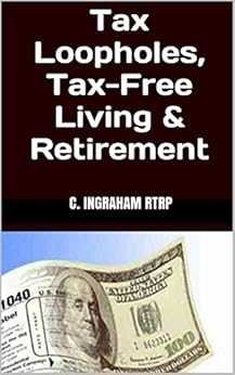 Amazon Com Tax Loopholes Tax Free Living Amp Retirement