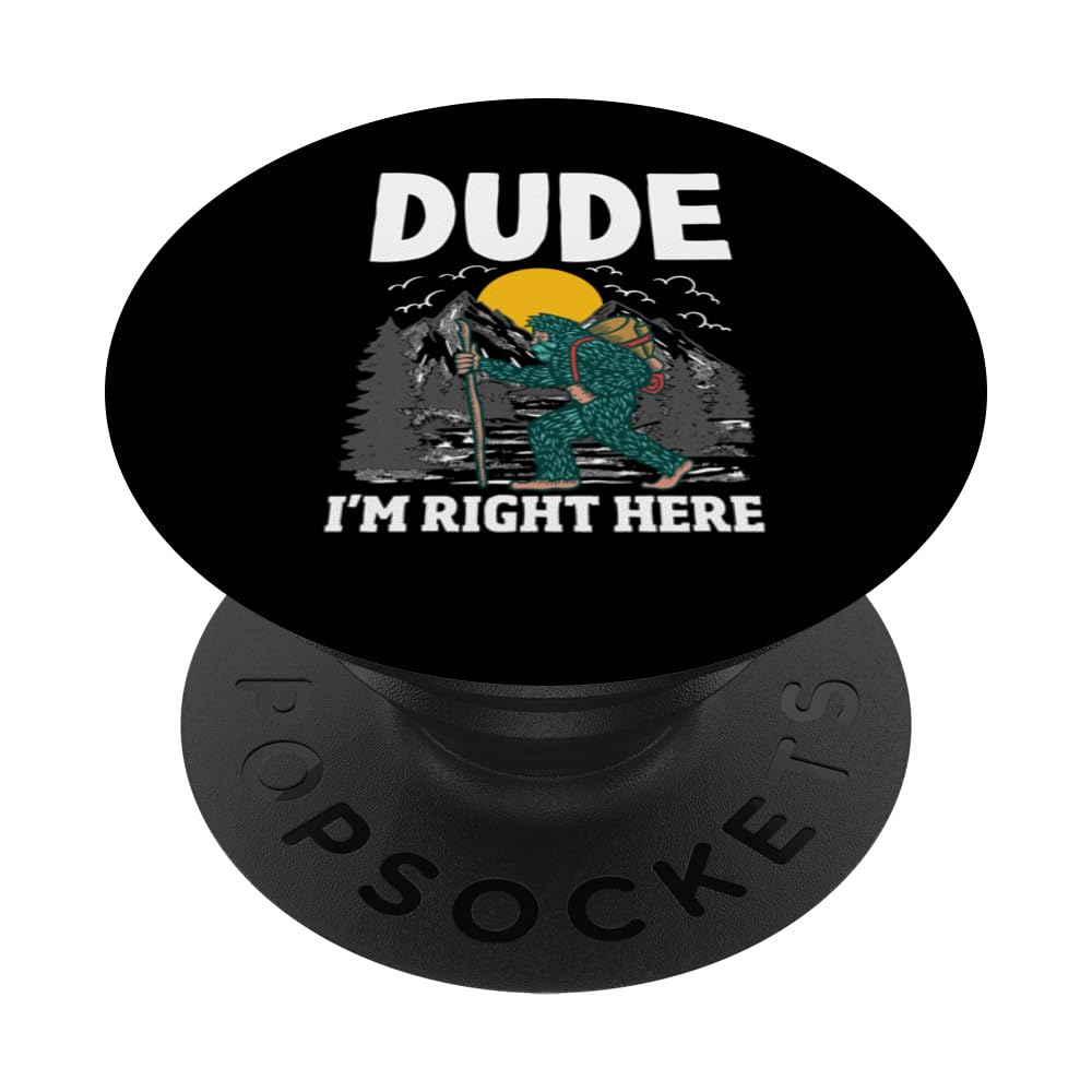 Bigfoot Sasquatch Dude I'm Right Here Funny Yeti PopSockets Swappable PopGrip