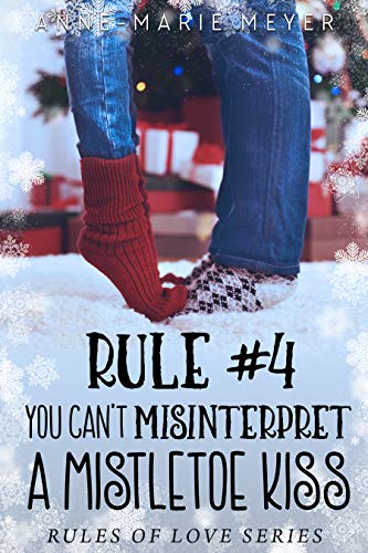Rule #4: You Can't Misinterpret a Mistletoe Kiss (The Rules of Love) by [Meyer, Anne-Marie]