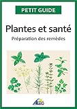 Image de Plantes et santé: Préparation des remèdes (Petit guide t. 226) (French Edition)