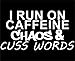 I Run On Caffeine Chaos & Cuss Words - 7