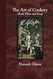 The Art of Cookery Made Plain and Easy by Hannah Glasse