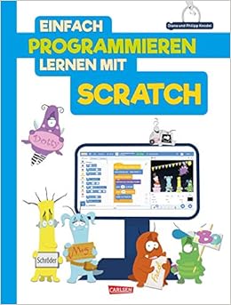 Einfach Programmieren Lernen Mit Scratch Kinderleicht Spiele Programmieren Fur Kinder Ab 8 Jahren Amazon De Knodel Dr Diana Knodel Dr Philipp Radermacher Jan Bucher