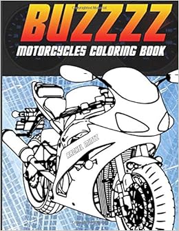 Buzzzz - Motorcycles Coloring Book: Heavy Racing Motorbikes, Classic Retro & Sports Motorcycles to Color – For Teenagers & Adults, by Rachel Mintz Buzzzz - Motorcycles Coloring Book: Heavy Racing Motorbikes, Classic Retro & Sports Motorcycles to Color – For Teenagers & Adults, by Rachel Mintz
