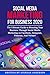 SOCIAL MEDIA MARKETING FOR BUSINESS 2020: The Ultimate Guide to Boosting Your Business Through Social Media Marketing on Facebook, Instagram, Pinterest, And Twitter! by