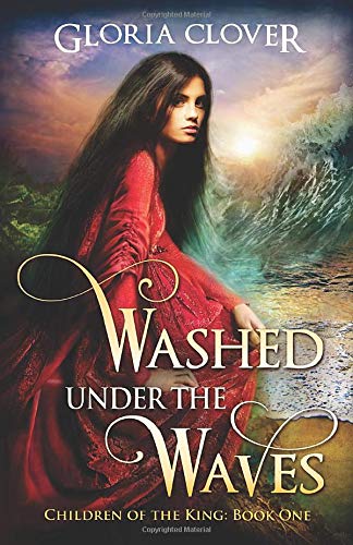 Amazon Com Washed Under The Waves Children Of The King Volume 1 9781635640144 Clover Gloria Books