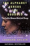 The Alphabet Versus the Goddess: The Conflict Between Word and Image (Compass) by Leonard Shlain